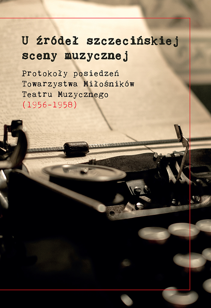 U źródeł szczecińskiej sceny muzycznej. Protokoły posiedzeń Towarzystwa Miłośników Teatru Muzycznego (1956–1958)